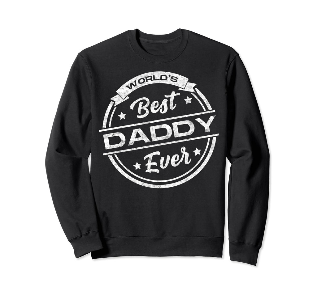 Worlds Best Daddy Ever Fathers Day Sweatshirt - Trendy Graphic Unisex - T-Shirt, Sweatshirt, Hoodie