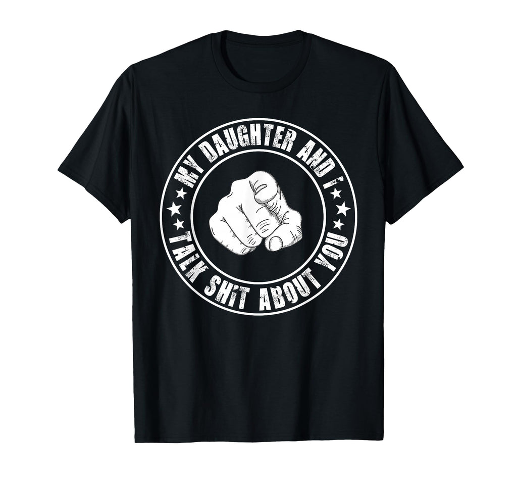 My Daughter And I Talk Shit About T-Shirt - Aesthetic Graphic Men Women - T-Shirt, Sweatshirt, Hoodie