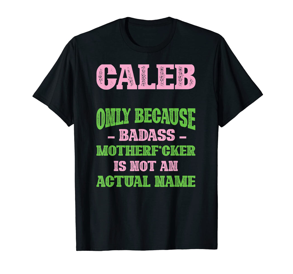 Badass Caleb Name Unique Nickname Quirky T-Shirt - Trendy Graphic Unisex - T-Shirt, Sweatshirt, Hoodie