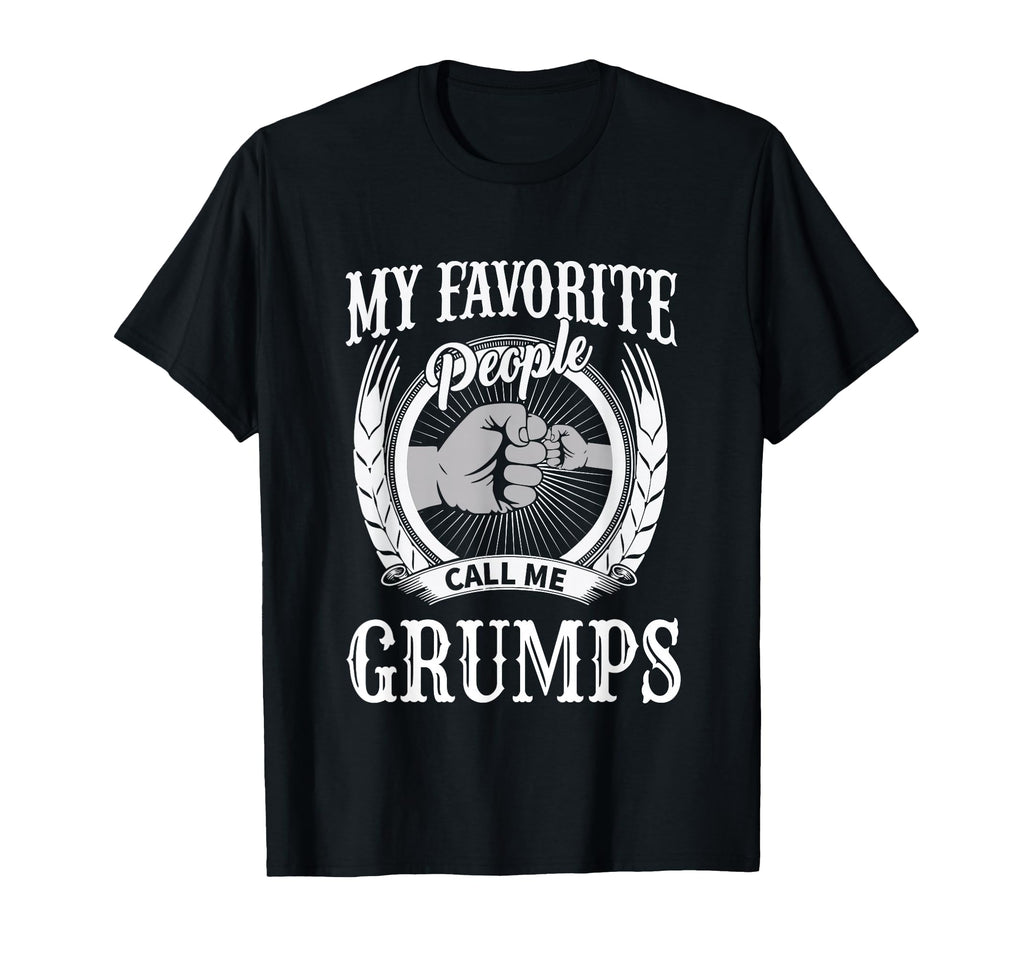My Favorite People Call Me Grumps T-Shirt - Fun Novelty Design Men Women - T-Shirt, Sweatshirt, Hoodie