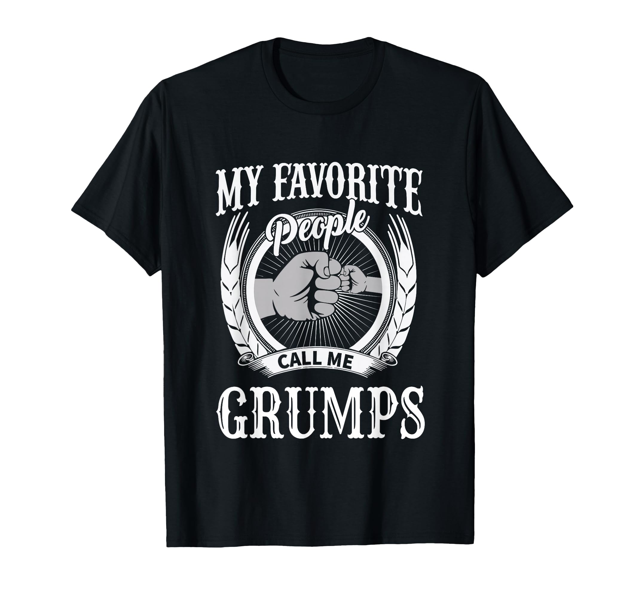 My Favorite People Call Me Grumps T-Shirt - Fun Novelty Design Men Women - T-Shirt, Sweatshirt, Hoodie