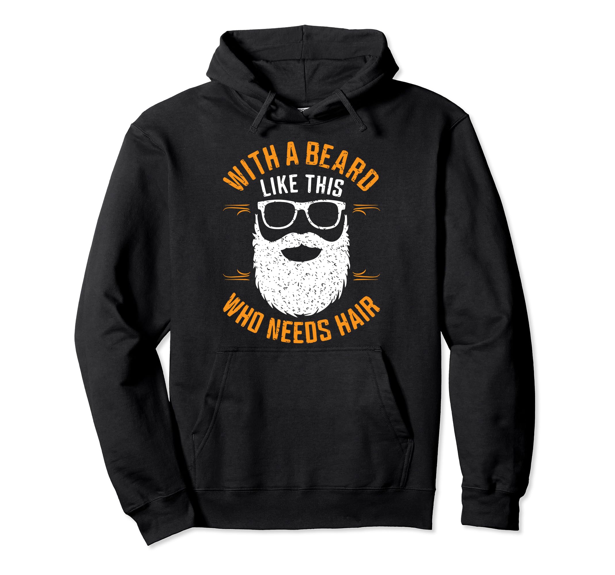Who Needs Hair Bearded Dad Funny Fathers Hoodie - Graphic Print for Adults - T-Shirt, Sweatshirt, Hoodie