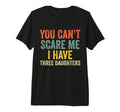 You Cant Scare Me I Have Three T-Shirt - Trendy Graphic for Adults - T-Shirt, Sweatshirt, Hoodie