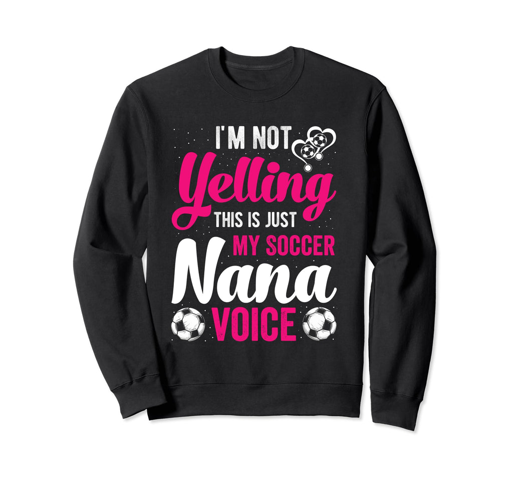 Im Not Yelling This Is My Soccer Sweatshirt - Graphic Print for Adults - T-Shirt, Sweatshirt, Hoodie