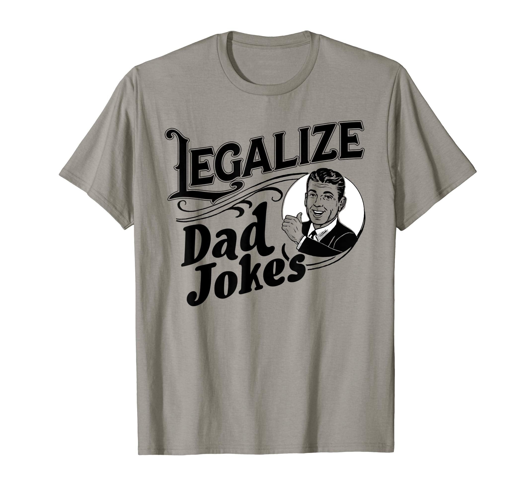 Legalize Dad Jokes Funny Comedy T-Shirt - Fun Novelty Design Men Women - T-Shirt, Sweatshirt, Hoodie