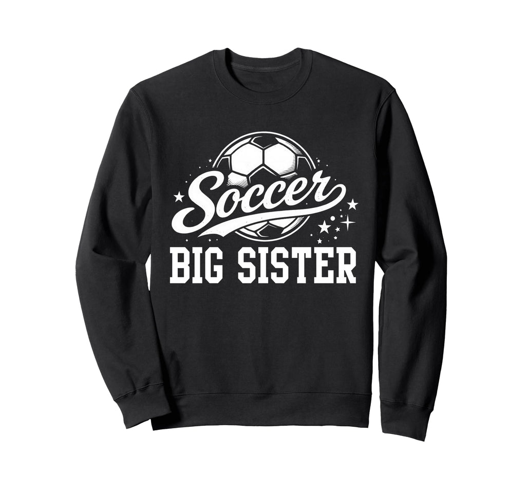 Soccer Big Sister Soccer Ball Sweatshirt - Graphic Print for Adults - T-Shirt, Sweatshirt, Hoodie