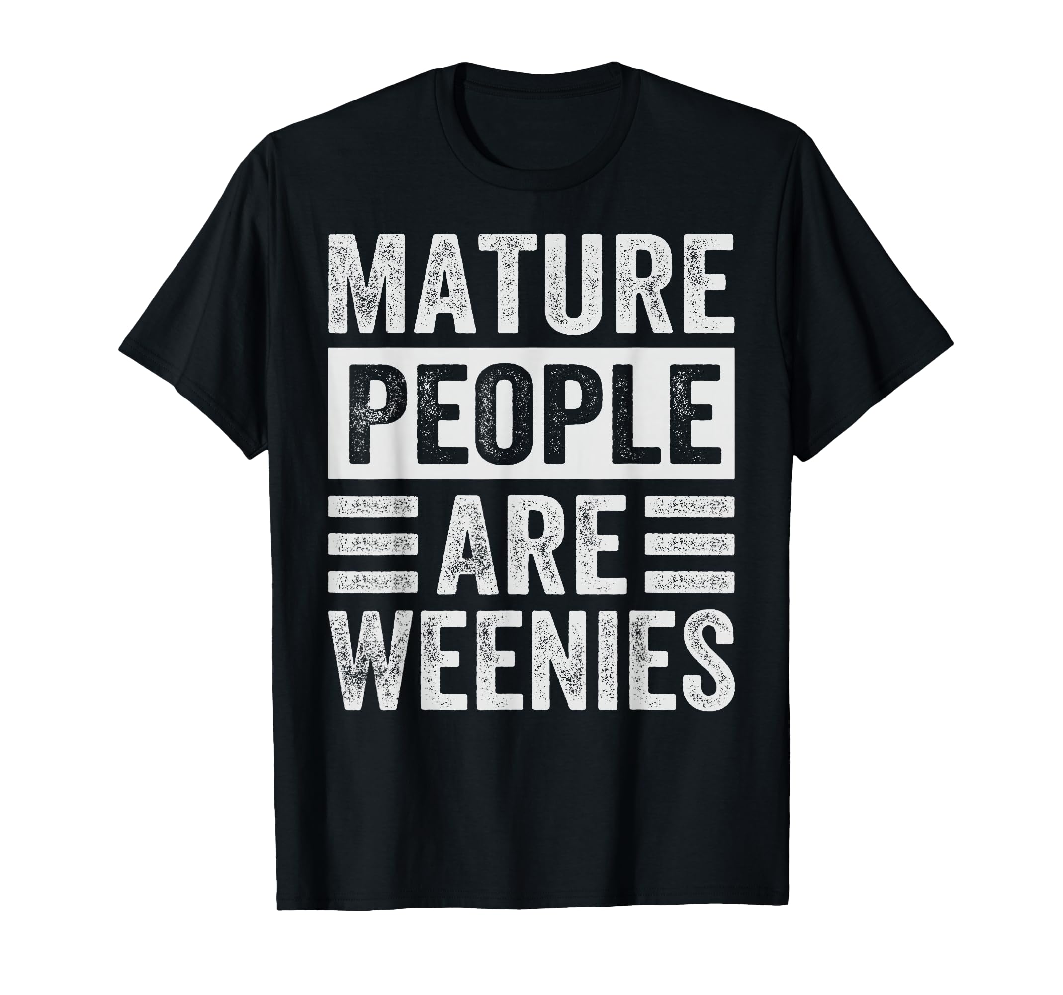 Mature People Are Weenies Funny T-Shirt - Custom Art Print Unisex - T-Shirt, Sweatshirt, Hoodie