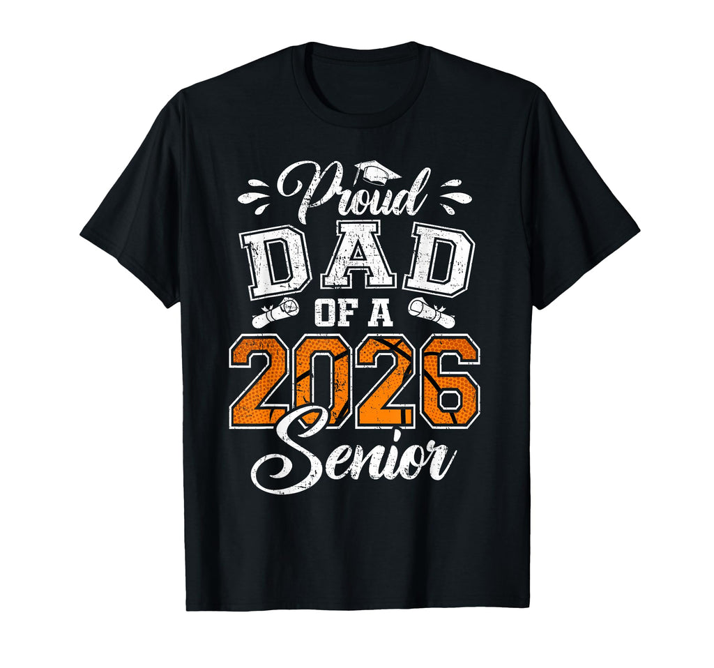 Proud Dad 2026 Senior Basketball T-Shirt - Novelty Apparel Men Women - T-Shirt, Sweatshirt, Hoodie