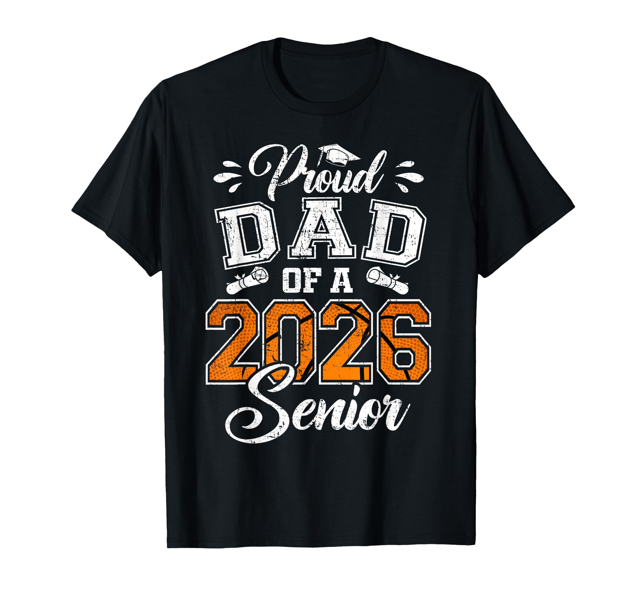 Proud Dad 2026 Senior Basketball T-Shirt - Novelty Apparel Men Women - T-Shirt, Sweatshirt, Hoodie