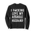 I Fcking Love My Husband Funny Sweatshirt - Streetwear Style for Adults - T-Shirt, Sweatshirt, Hoodie
