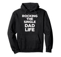 Rocking Single Dads Life Funny Dad Hoodie - Graphic Print Unisex - T-Shirt, Sweatshirt, Hoodie