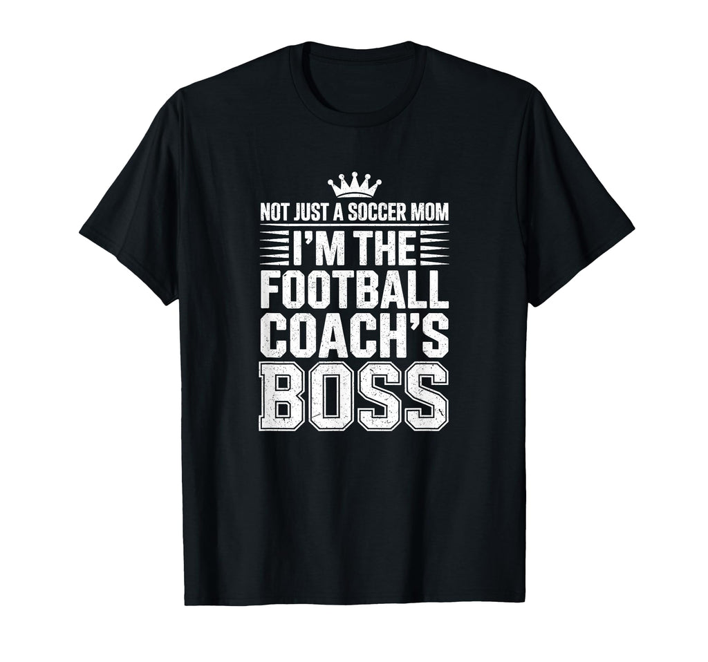 Not Just Soccer Mom Football Coachs T-Shirt - Fun Novelty Design Unisex - T-Shirt, Sweatshirt, Hoodie