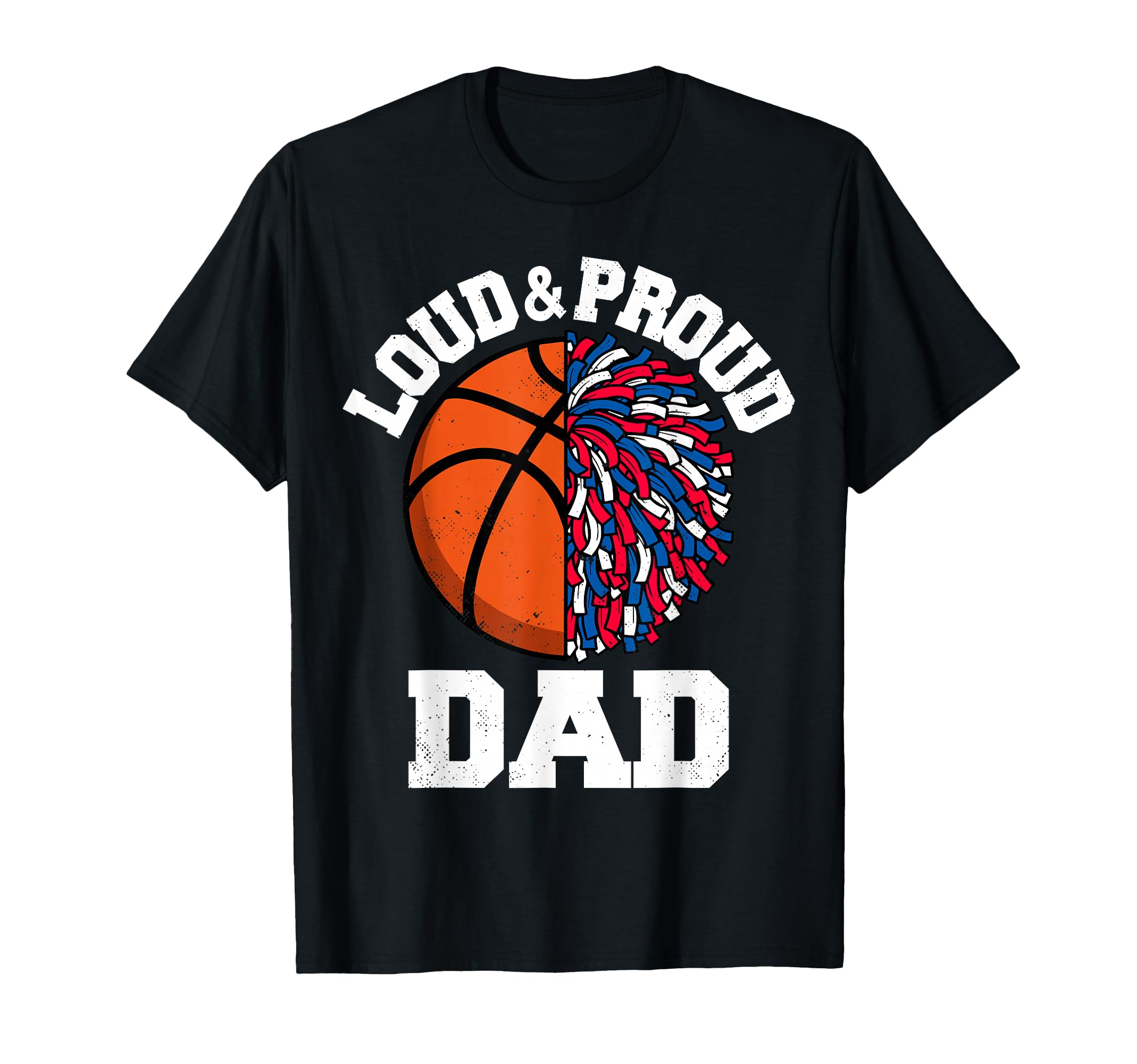 Loud Proud Basketball Cheerleader Dad T-Shirt - Graphic Print Men Women - T-Shirt, Sweatshirt, Hoodie