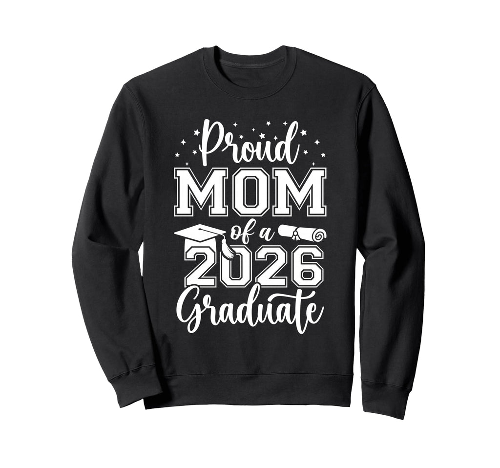 Proud Mom Class 2026 Graduate Sweatshirt - Fun Novelty Design for Adults - T-Shirt, Sweatshirt, Hoodie