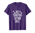 This Totally Has Cat Hair It I T-Shirt - Fun Novelty Design for Adults - T-Shirt, Sweatshirt, Hoodie