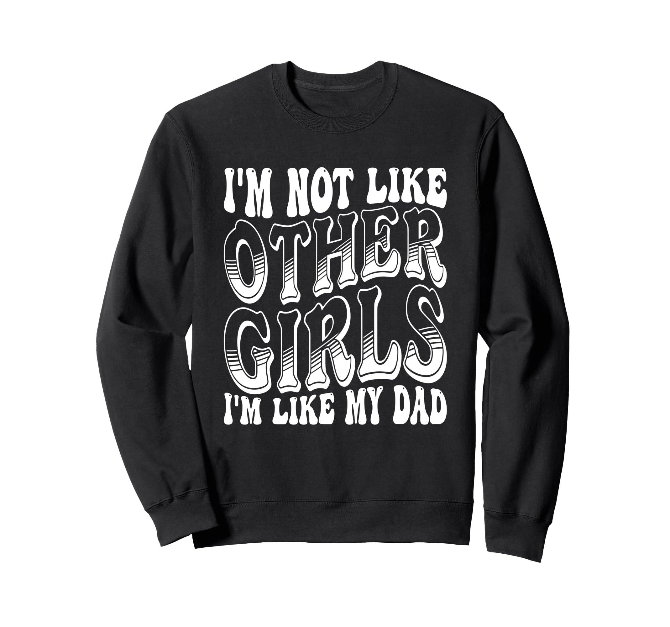 Im Not Like Other Im Like Dad Sweatshirt - Casual Everyday Wear Men Women - T-Shirt, Sweatshirt, Hoodie