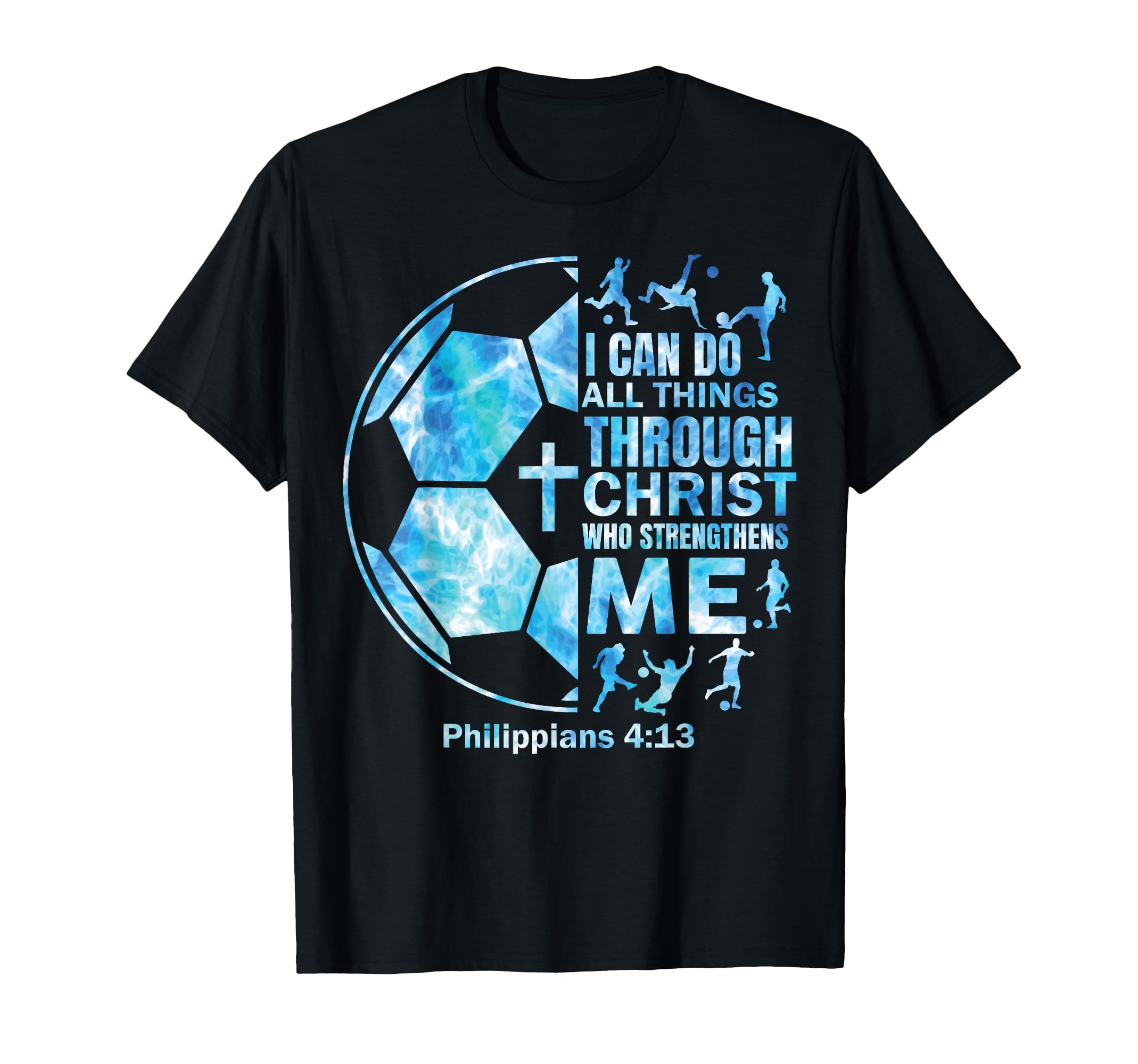 Soccer Christian I Can Do All Things T-Shirt - Trendy Graphic Unisex - T-Shirt, Sweatshirt, Hoodie