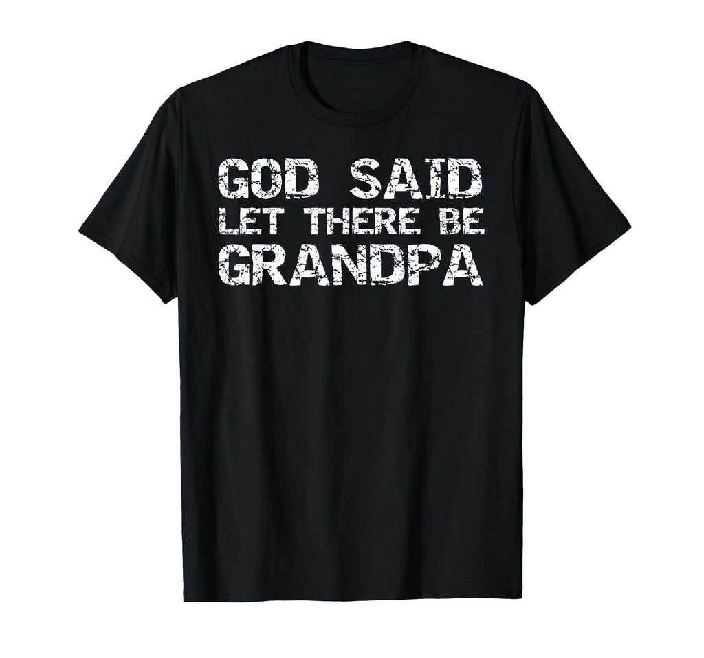 Grandfather Gift From Grandson God Said T-Shirt - Novelty Apparel Unisex - T-Shirt, Sweatshirt, Hoodie