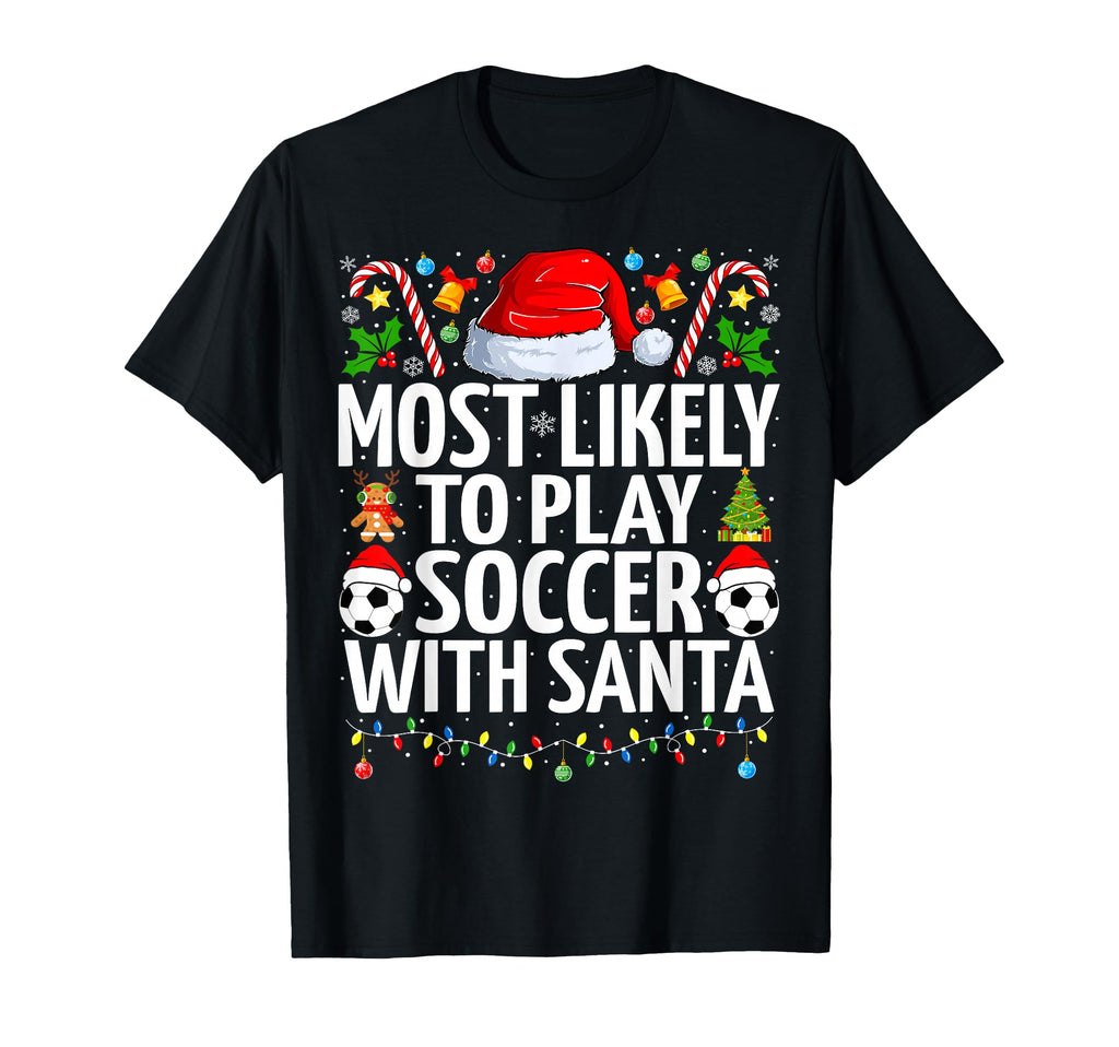 Most Likely To Play Soccer Santa Soccer T-Shirt - Trendy Graphic Men Women - T-Shirt, Sweatshirt, Hoodie