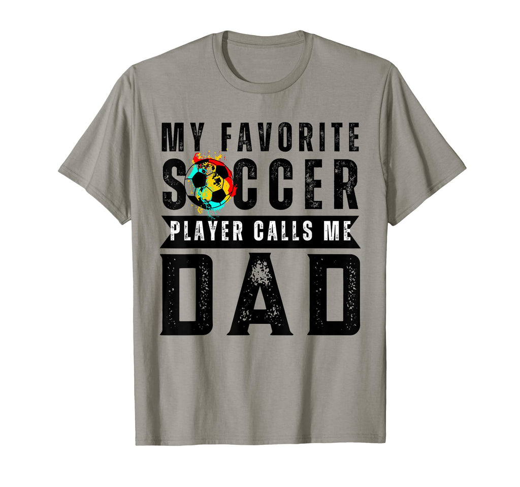 My Favorite Soccer Player Calls Me Dad T-Shirt - Graphic Print for Adults - T-Shirt, Sweatshirt, Hoodie
