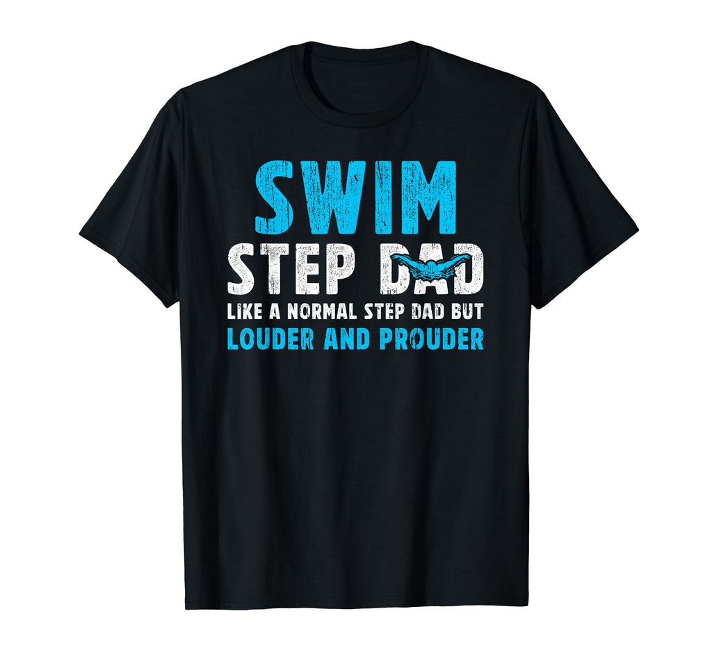 Swim Step Dad Funny Stepdad Swimmer T-Shirt - Novelty Apparel Men Women - T-Shirt, Sweatshirt, Hoodie