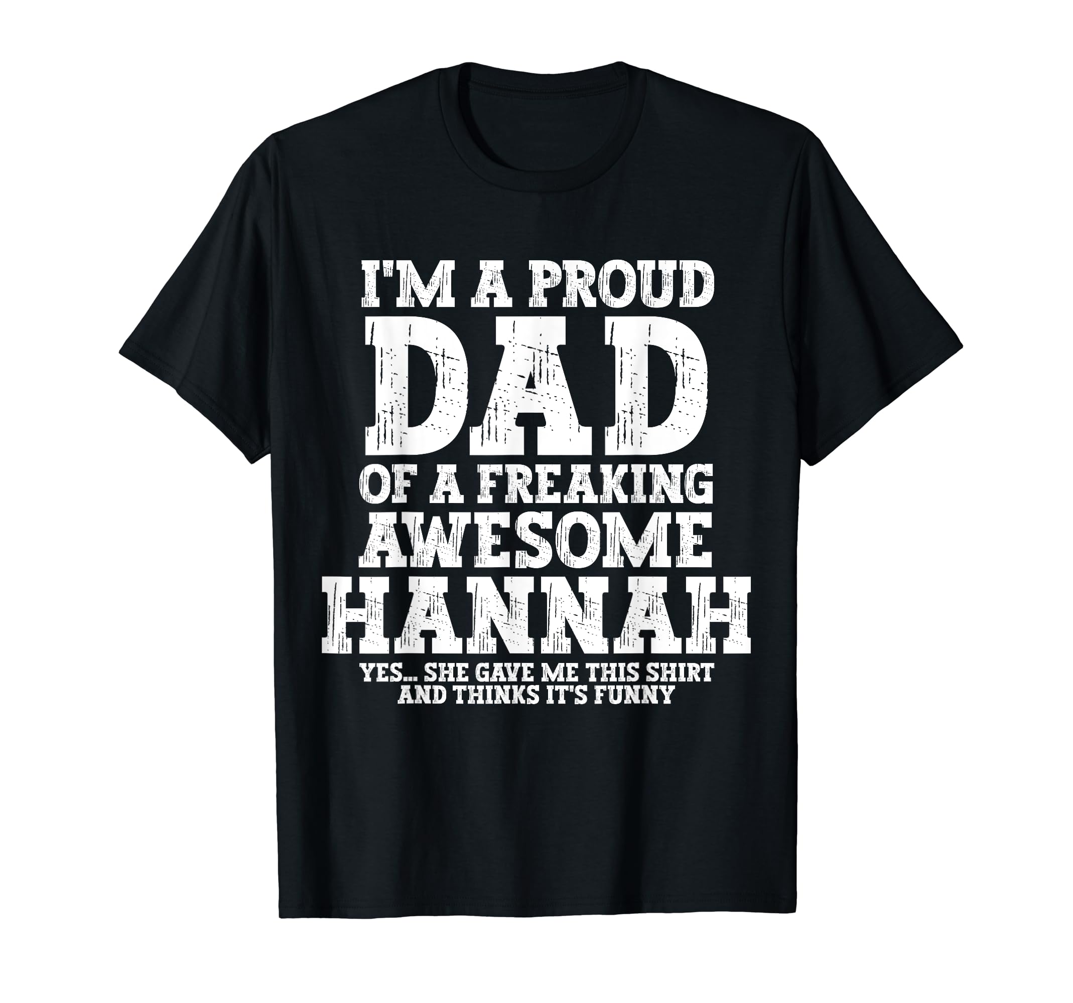 Dad Hannah Personalized Name Funny Fathers T-Shirt - Trendy Graphic Unisex - T-Shirt, Sweatshirt, Hoodie
