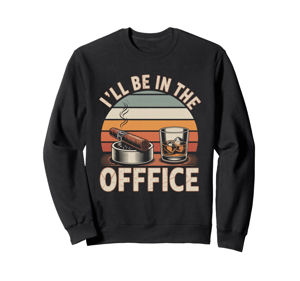Ill Be Office Cigar Bourbon Whiskey Dad Sweatshirt - Unique Graphic Unisex - T-Shirt, Sweatshirt, Hoodie