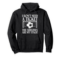 I Dont Need Ticket Sidelines Are My Stage Hoodie - Unique Graphic Unisex - T-Shirt, Sweatshirt, Hoodie