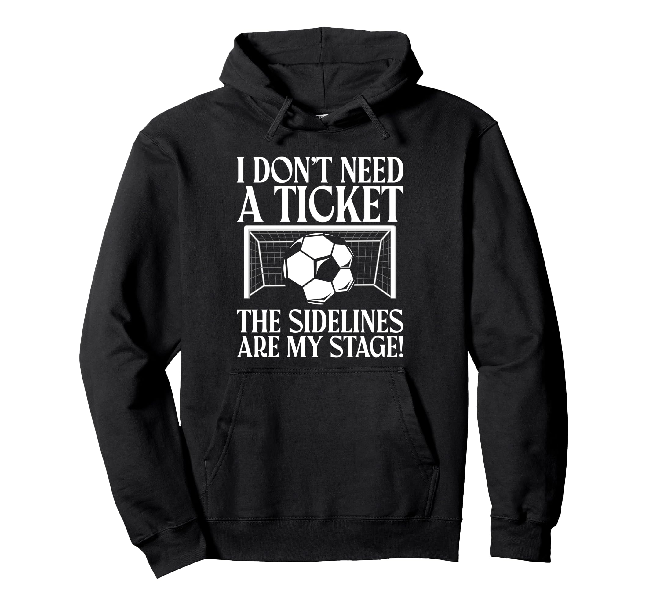 I Dont Need Ticket Sidelines Are My Stage Hoodie - Unique Graphic Unisex - T-Shirt, Sweatshirt, Hoodie