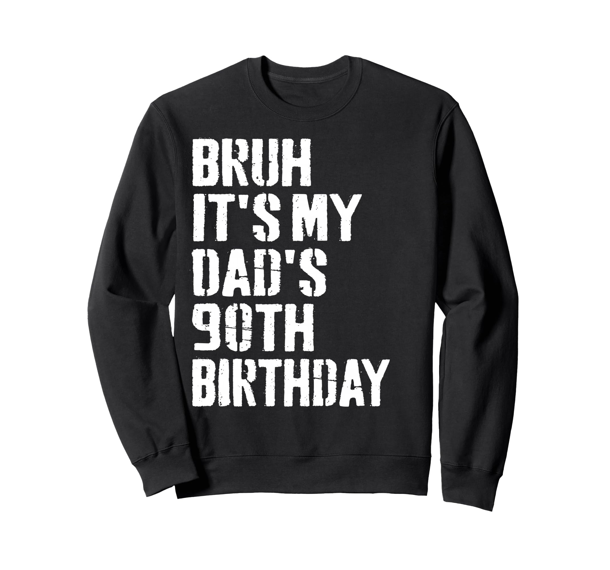 Bruh Its My Dads 90Th Birthday Sweatshirt - Unique Graphic for Adults - T-Shirt, Sweatshirt, Hoodie