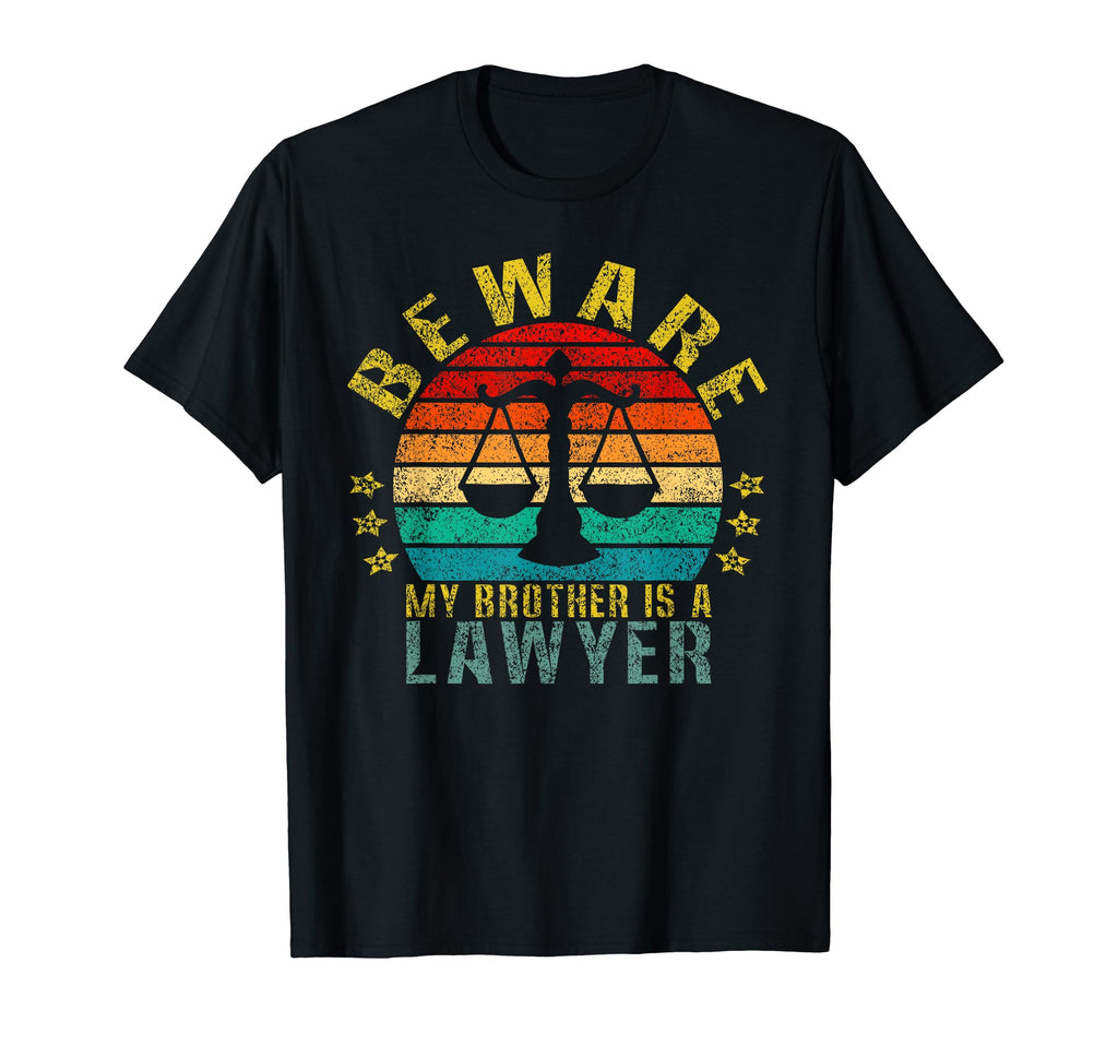 Beware My Brother Is Lawyer Funny T-Shirt - Casual Everyday Wear Unisex - T-Shirt, Sweatshirt, Hoodie
