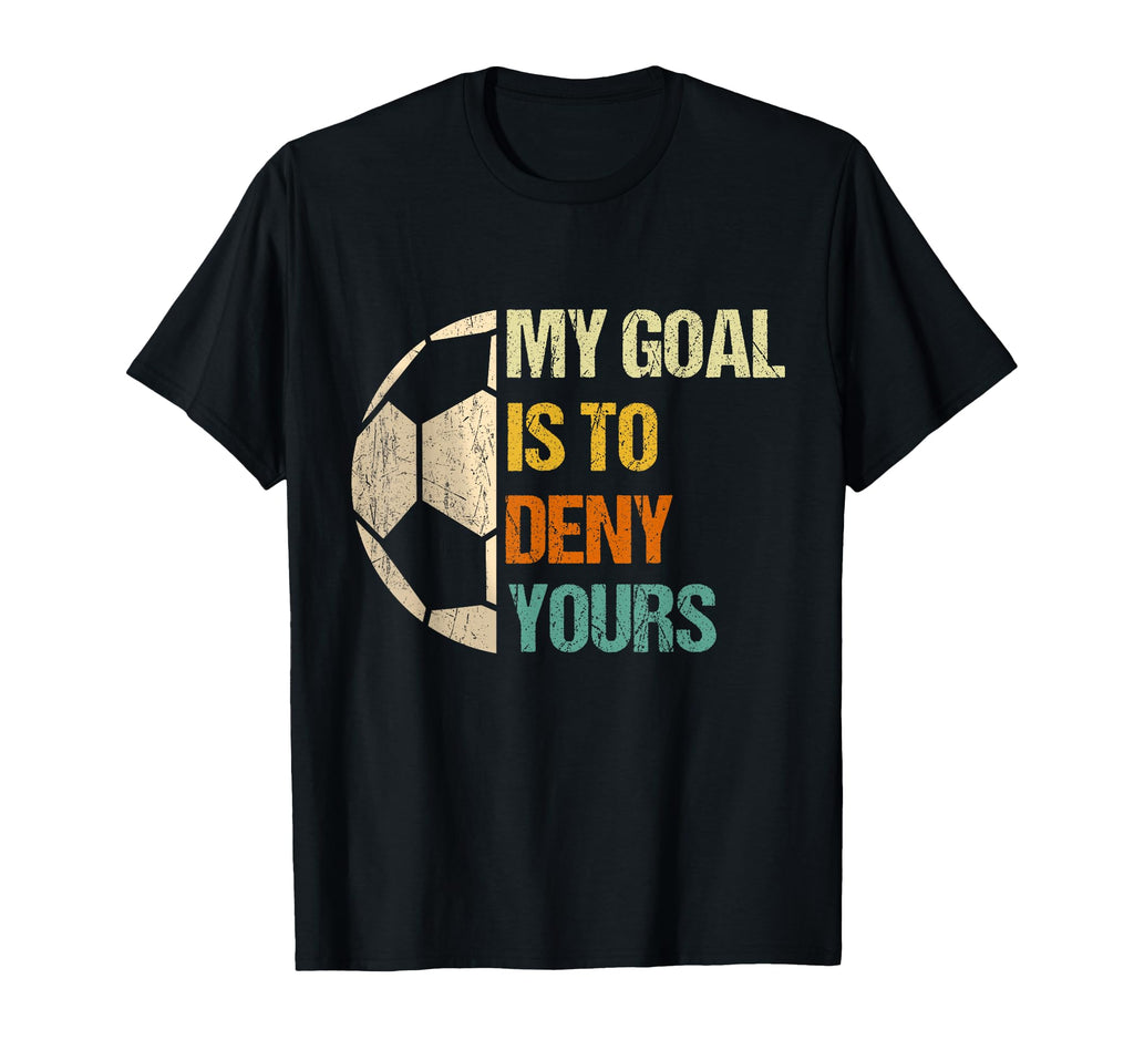 Soccer Goalie Gifts My Goal Is To T-Shirt - Minimalist Print for Adults - T-Shirt, Sweatshirt, Hoodie