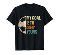 Soccer Goalie Gifts My Goal Is To T-Shirt - Minimalist Print for Adults - T-Shirt, Sweatshirt, Hoodie