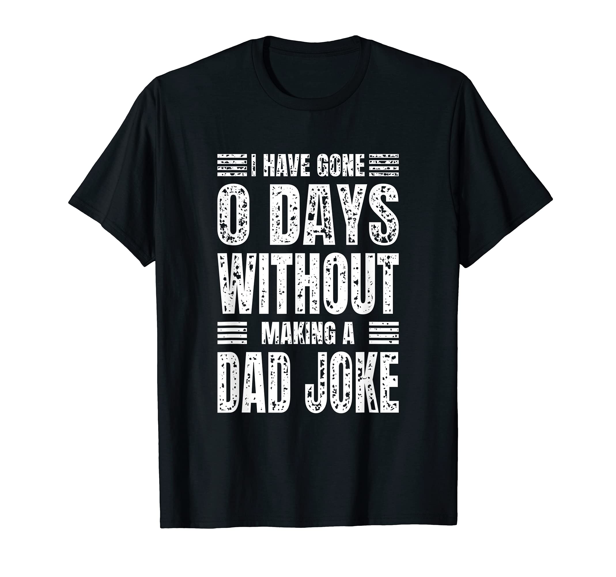Dad Jokes I Have Gone 0 Days T-Shirt - Fun Novelty Design Men Women - T-Shirt, Sweatshirt, Hoodie