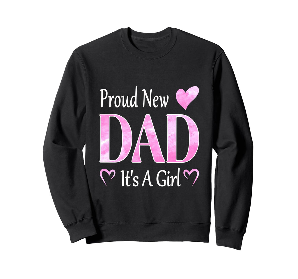 Proud New Dad Its Father To Be Sweatshirt - Novelty Apparel Men Women - T-Shirt, Sweatshirt, Hoodie