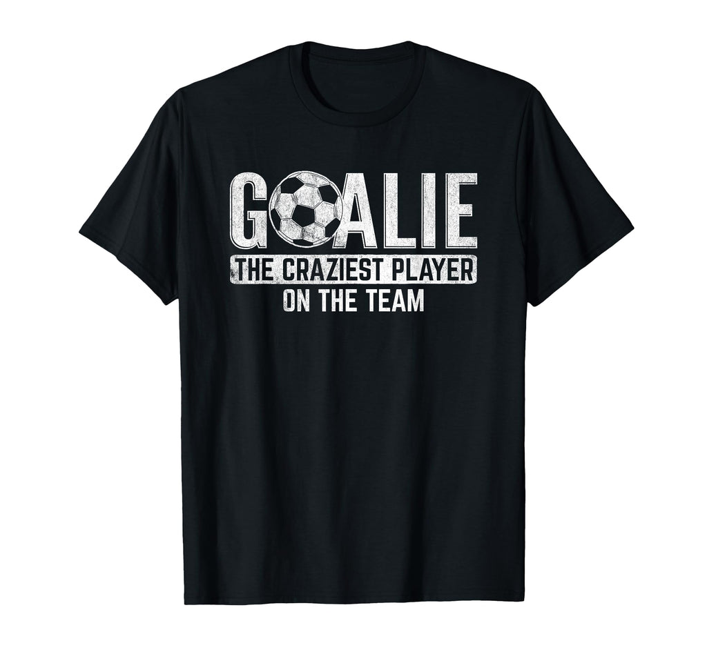 Goalie Craziest Player Sports Football T-Shirt - Graphic Print Men Women - T-Shirt, Sweatshirt, Hoodie