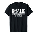 Goalie Craziest Player Sports Football T-Shirt - Graphic Print Men Women - T-Shirt, Sweatshirt, Hoodie