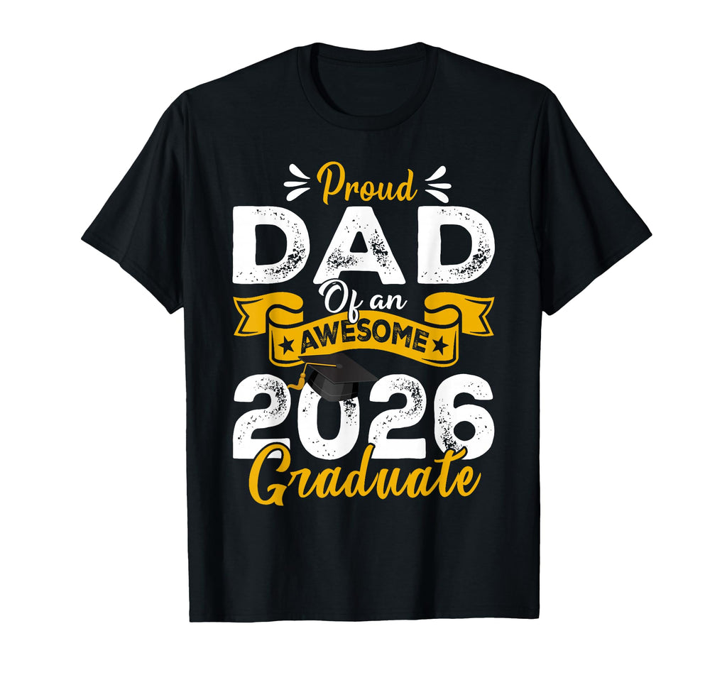 Proud Dad Awesome 2026 Graduate T-Shirt - Casual Everyday Wear Men Women - T-Shirt, Sweatshirt, Hoodie