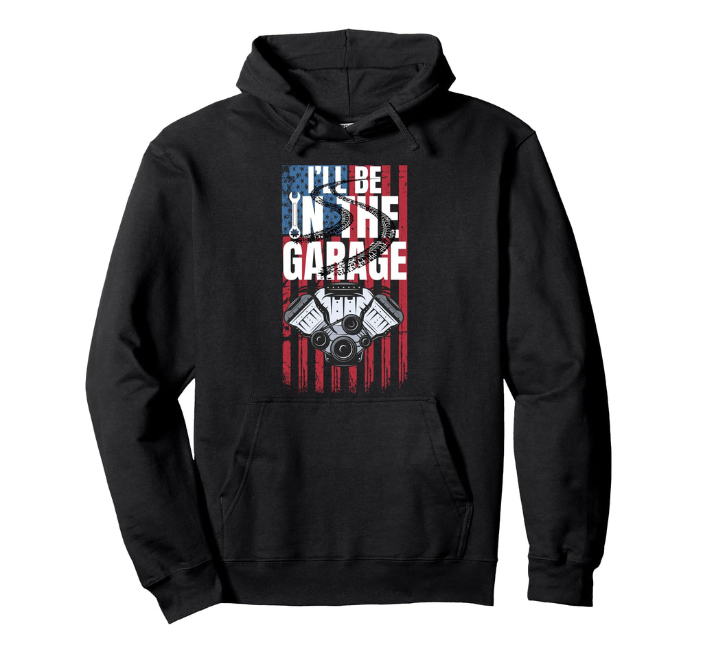 Ill Be Garage Funny Car Mechanic Dad Hoodie - Trendy Graphic Men Women - T-Shirt, Sweatshirt, Hoodie