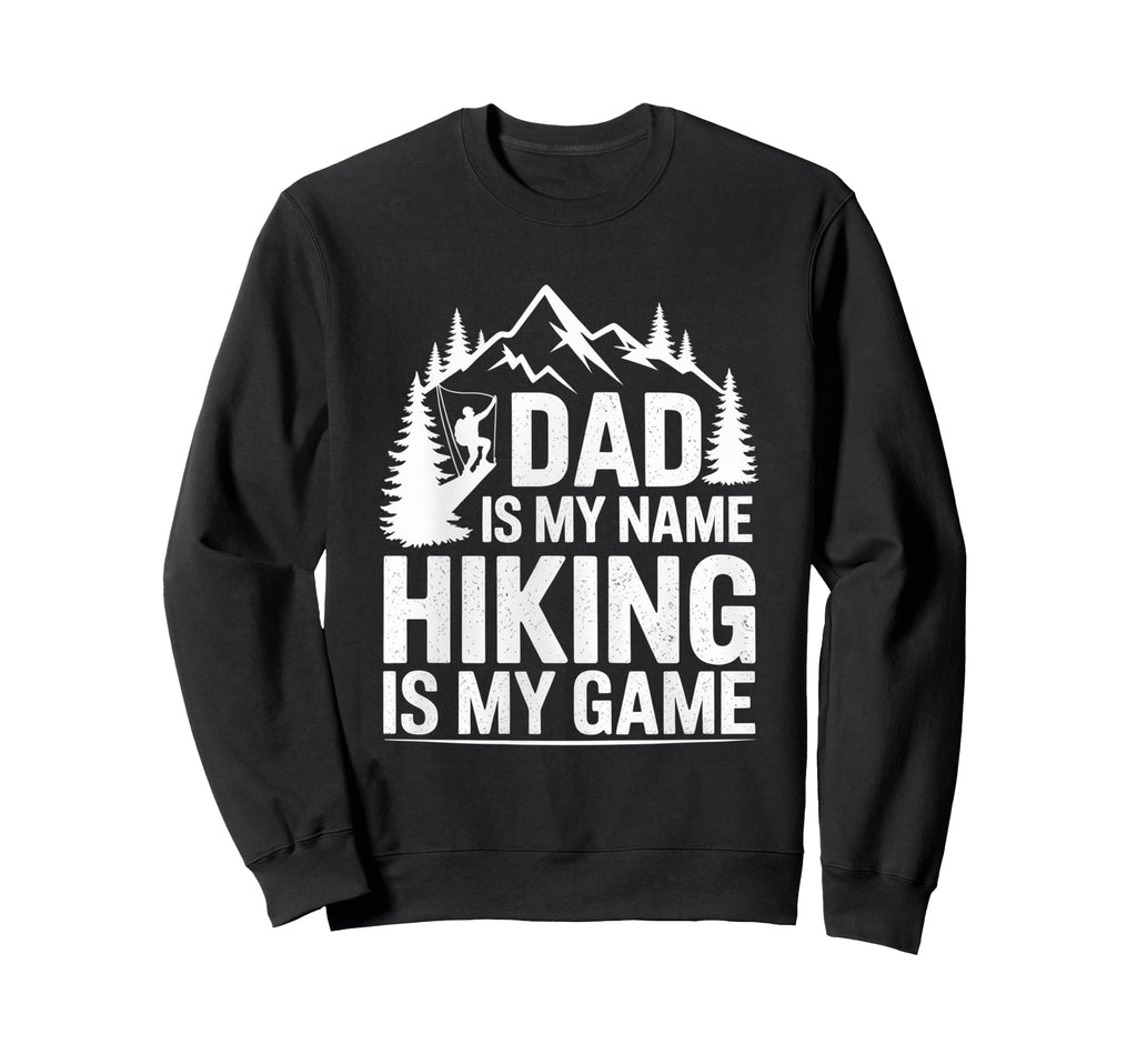 Funny Hiking Dad Is My Name Hiking Sweatshirt - Minimalist Print Men Women - T-Shirt, Sweatshirt, Hoodie