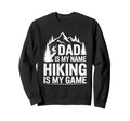 Funny Hiking Dad Is My Name Hiking Sweatshirt - Minimalist Print Men Women - T-Shirt, Sweatshirt, Hoodie