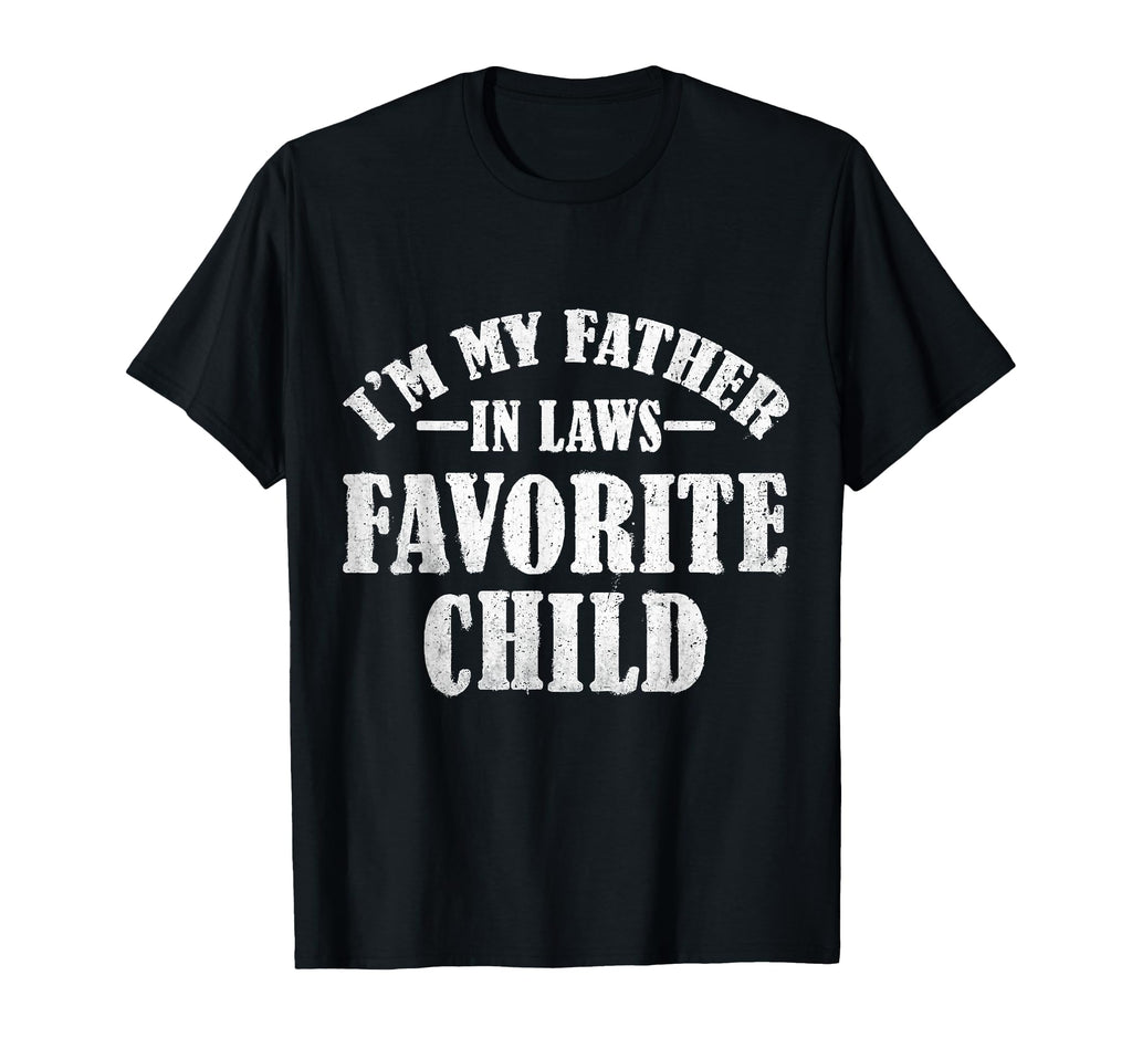 Im My Father Laws Favorite Child T-Shirt - Custom Art Print for Adults - T-Shirt, Sweatshirt, Hoodie