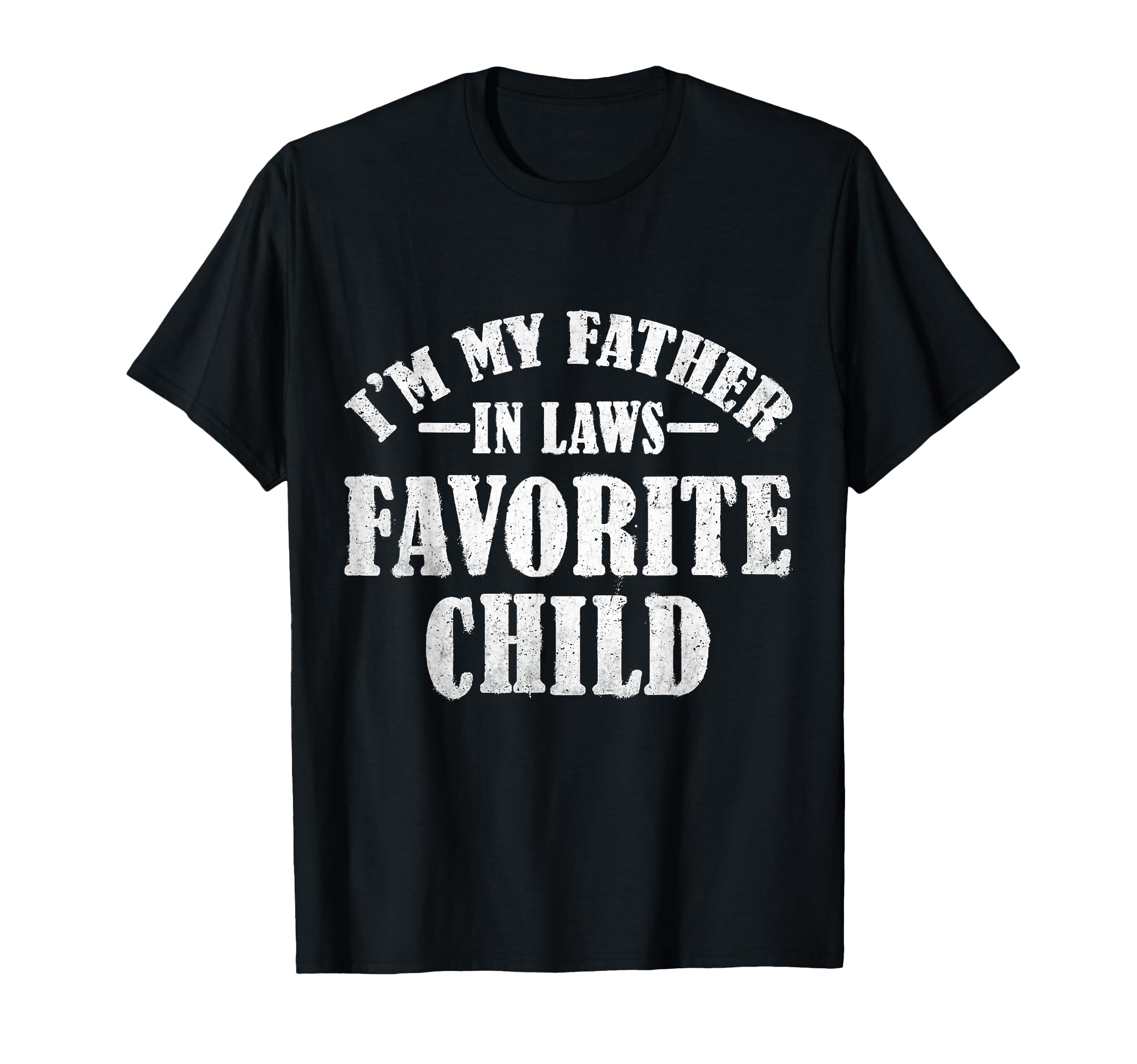 Im My Father Laws Favorite Child T-Shirt - Custom Art Print for Adults - T-Shirt, Sweatshirt, Hoodie