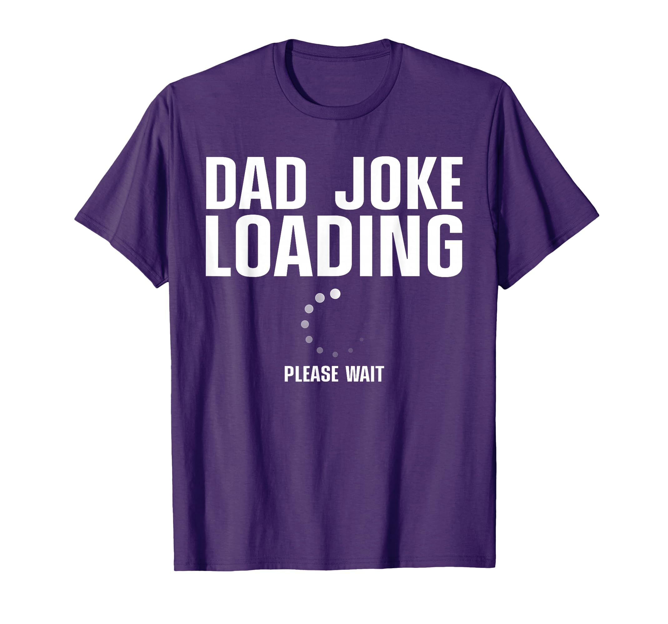 Dad Joke Loading Art Dad Fathers Day Dad T-Shirt - Custom Art Print Unisex - T-Shirt, Sweatshirt, Hoodie