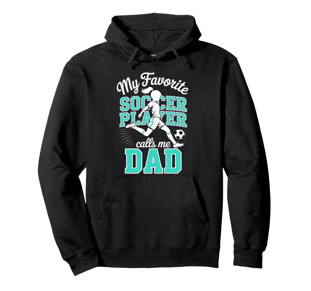 Soccer Dad Favorite Soccer Player Hoodie - Custom Art Print Men Women - T-Shirt, Sweatshirt, Hoodie