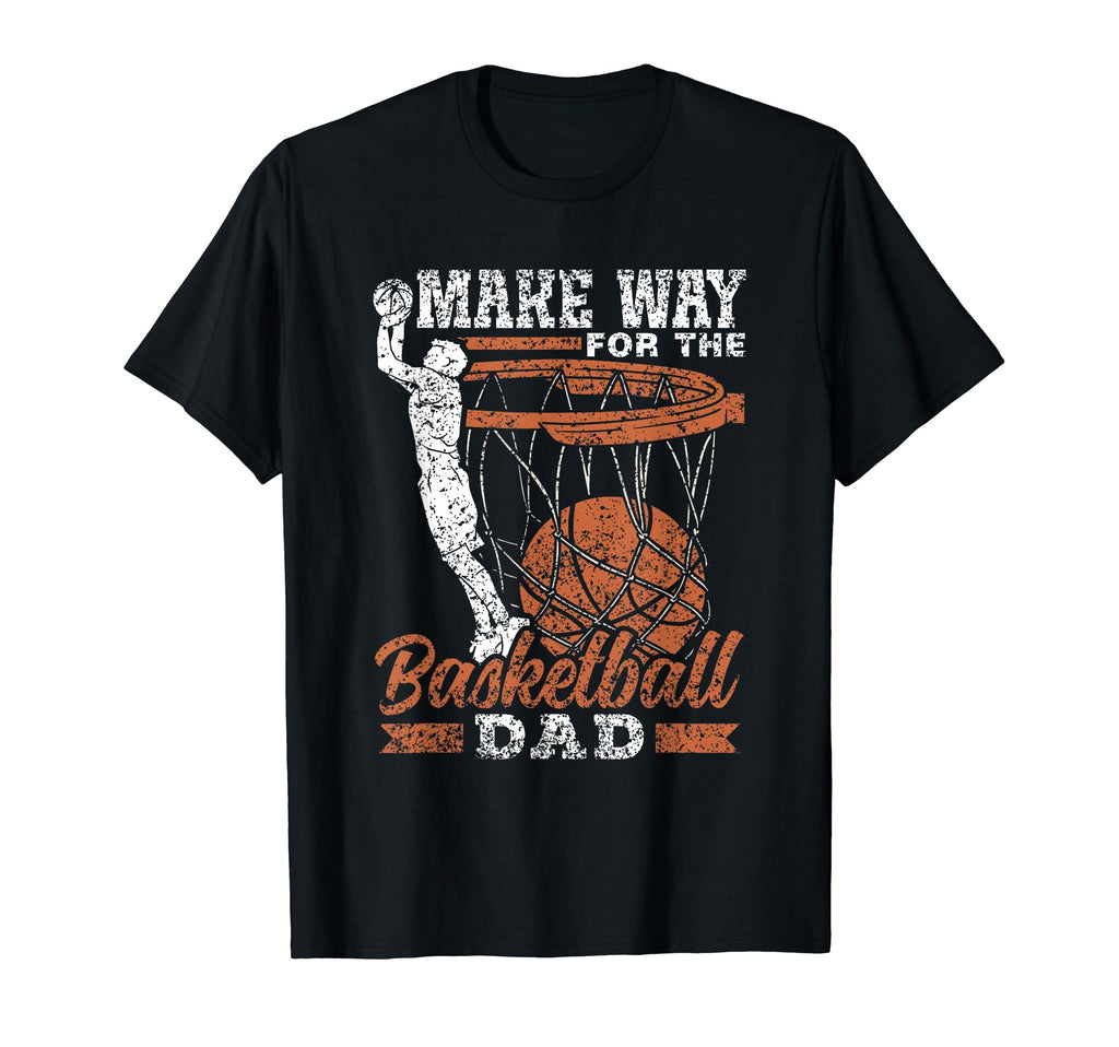 Make Way Basketball Dad Father T-Shirt - Fun Novelty Design Men Women - T-Shirt, Sweatshirt, Hoodie