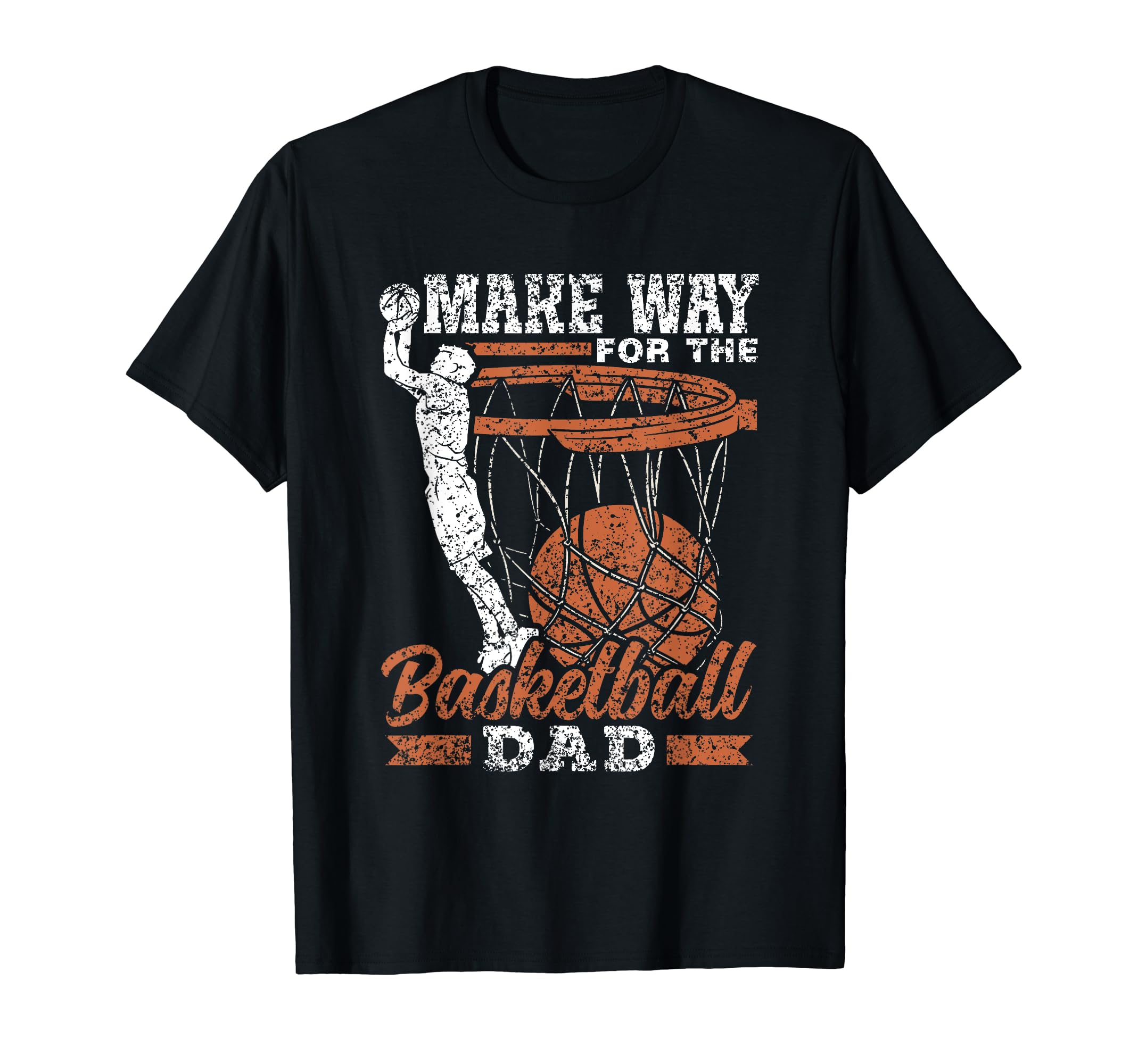 Make Way Basketball Dad Father T-Shirt - Fun Novelty Design Men Women - T-Shirt, Sweatshirt, Hoodie