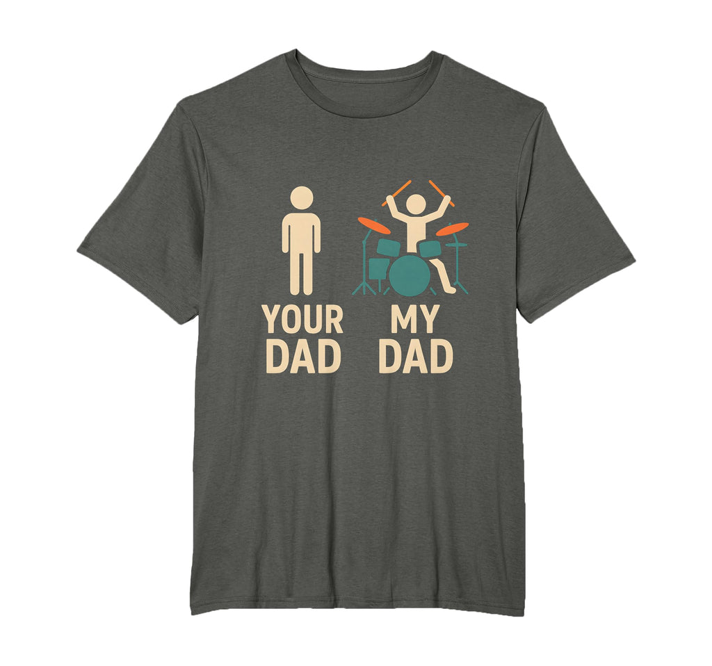 Your Dad My Dad Drummer Musician T-Shirt - Novelty Apparel Men Women - T-Shirt, Sweatshirt, Hoodie