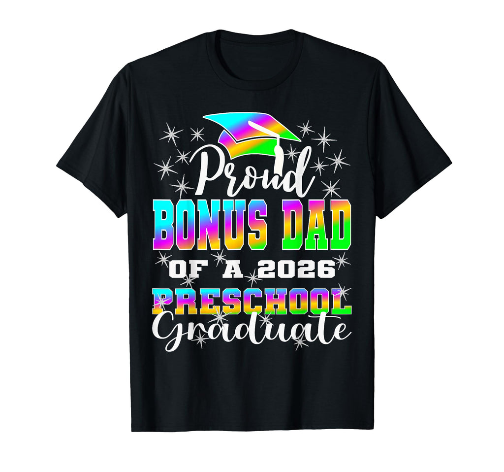 Proud Bonus Dad Preschool Graduate T-Shirt - Novelty Apparel Men Women - T-Shirt, Sweatshirt, Hoodie