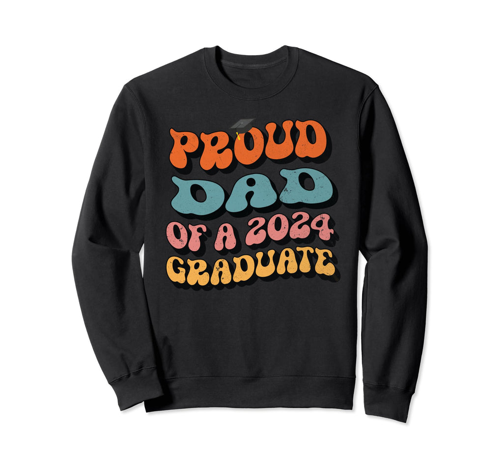 Proud Dad 2024 Graduate Groovy Sweatshirt - Aesthetic Graphic Unisex - T-Shirt, Sweatshirt, Hoodie